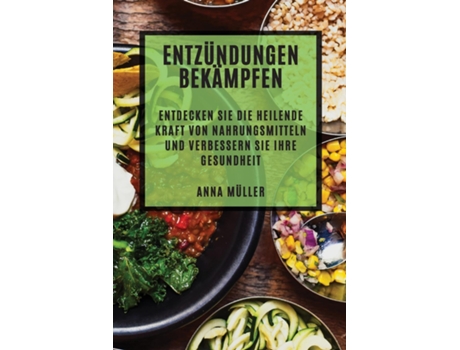 Livro Entzündungen bekämpfen Entdecken Sie die heilende Kraft von Nahrungsmitteln und verbessern Sie Ihre Gesundheit de Anna Müller (Inglês)