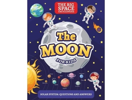 Livro The Moon The Big Space Encyclopedia For Kids. Solar System Questions And Answers De Mark Day (inglês)