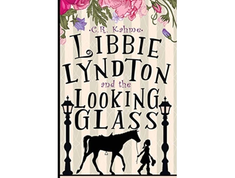 Livro Libbie Lyndton and the Looking Glass The Adventures of Libbie Lyndton de CR Kahme (Inglês)