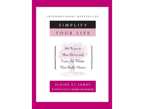 Livro Simplify Your Life: 100 Ways to Slow Down and Enjoy the Things That Really Matter Elaine St. James (Inglês)