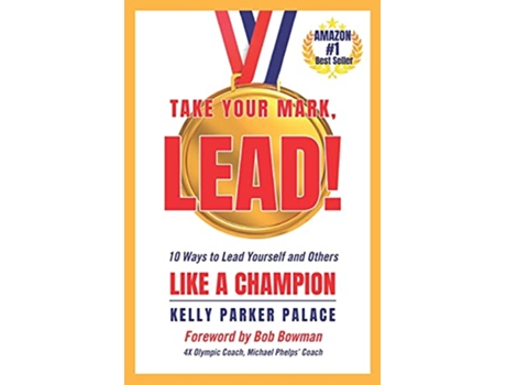 Livro Take Your Mark LEAD Ten Ways to Lead Yourself and Others Like a Champion de Kelly Parker Palace (Inglês)