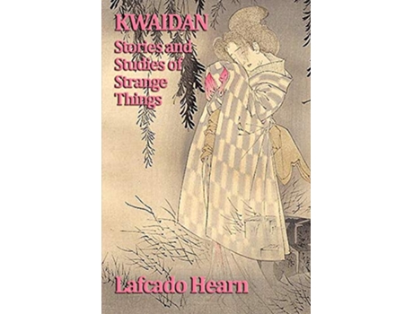 Livro Kwaidan, Stories and Studies of Strange Things de Lafcado Hearn (Inglês)