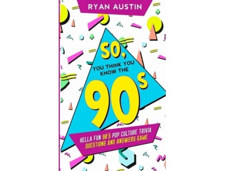 Livro So, You Think You Know The 90s? Hella Fun 90s Pop Culture Trivia Questions And Answers Game De Ryan Austin (inglês)