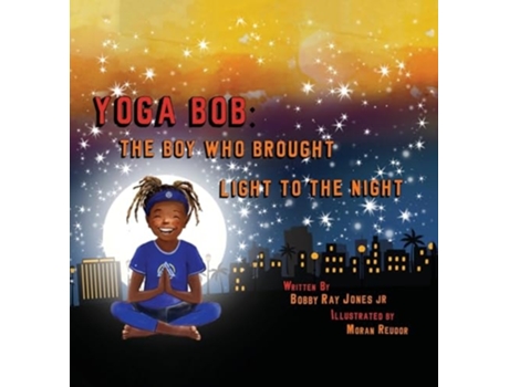 Livro Yoga Bob The Boy Who Brought Light to the Night de Bobby Ray Jones (Inglês)