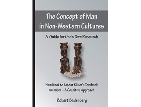 Livro The Concept of Man in NonWestern Cultures A Guide for Ones Own Research de Robert Badenberg (Inglês)