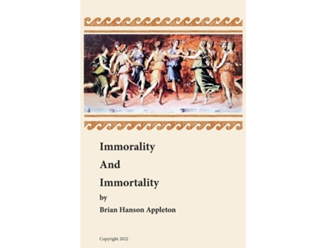 Livro Immorality And Immortality De Brian Hanson Appleton (inglês)
