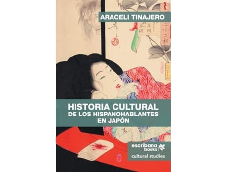 Livro Historia Cultural De Los Hispanohablantes En Japón De Araceli Tinajero (espanhol)