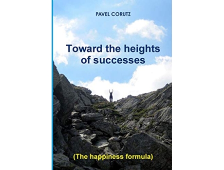 Livro TOWARD THE HEIGHTS OF SUCCESSES The happiness formula de PAVEL CORUTZ (Inglês)