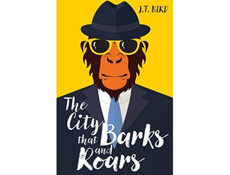 Livro The City That Barks And Roars A thrilling mystery in a world ruled by animals de MR JT Bird (Inglês)