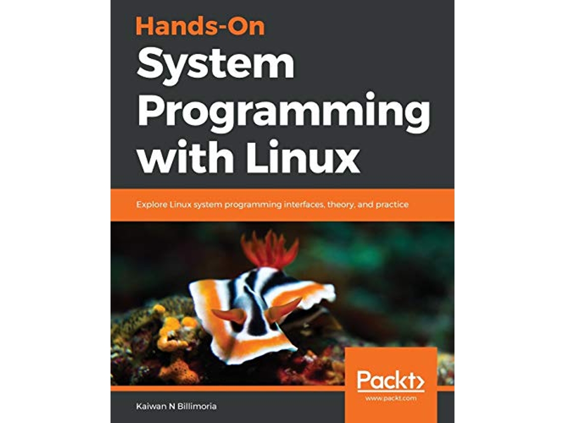 Livro HandsOn System Programming with Linux Explore Linux system programming interfaces theory and practice de Kaiwan N Billimoria (Inglês)