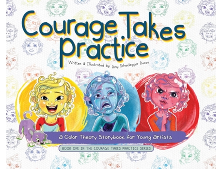 Livro Courage Takes Practice A Color Theory Storybook for Young Artists de Amy Scheidegger Ducos (Inglês - Capa Dura)