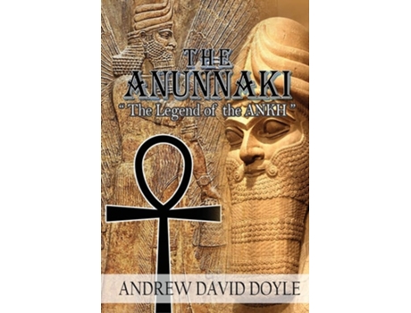 Livro The Anunnaki The Legend Of The Ankh De Andrew David Doyle (inglês)