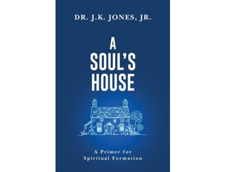 Livro A Souls House A Primer for Spiritual Formation de J K Jones (Inglês)