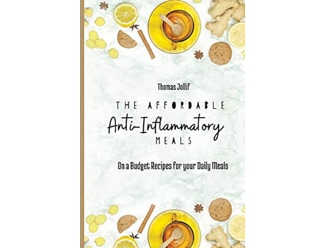 Livro The Affordable AntiInflammatory Meals On a Budget Recipes for your Daily Meals de Thomas Jollif (Inglês)