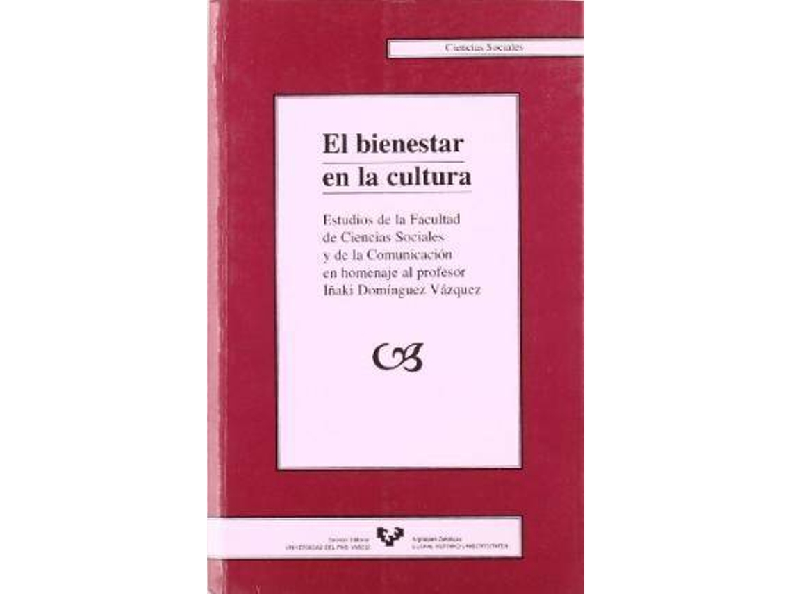 Livro El Bienestar En La Cultura Estudios De La Facultad De Ciencias Sociales Y De La Comunicaciã³N En Homenaje Al Profesor Iã±Aqui Domã­Nguez Vã¡Zquez (Espanhol)