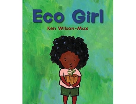 Livro Eco Girl de Wilson-Max e Ken (Inglês - Capa Dura)