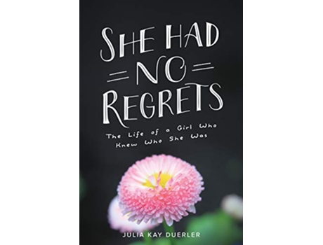 Livro She Had No Regrets The Life of a Girl Who Knew Who She Was de Julia Kay Duerler (Inglês)