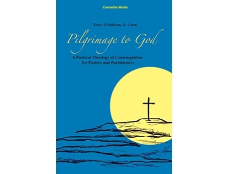Livro Pilgrimage to God A Pastoral Theology of Contemplation for Pastors and Parishioners de Tracy OSullivan (Inglês)