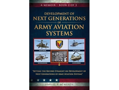 Livro Development of Next Generations of Army Aviation Systems A Memoir - Book 2 of 3 de Daniel P Schrage (Inglês)