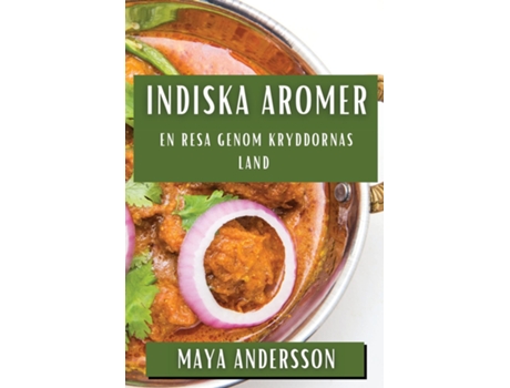 Livro Indiska Aromer En Resa genom Kryddornas Land de Maya Andersson (Inglês)