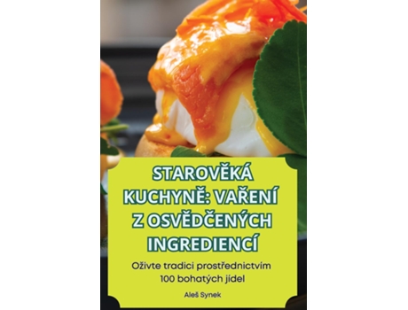 Livro STAROVEKÁ KUCHYNE VARENÍ Z OSVEDCENÝCH INGREDIENCÍ de Aleš Synek (Inglês)