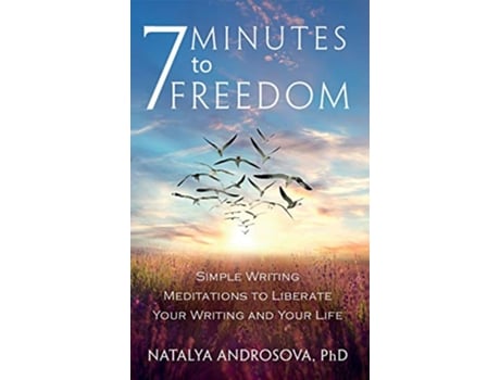Livro 7 Minutes to Freedom Simple Writing Meditations to Liberate Your Writing and Your Life de Natalya Androsova (Inglês - Capa Dura)