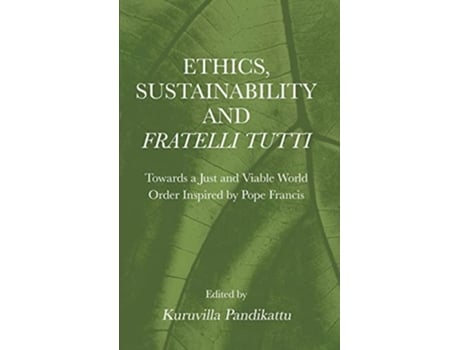 Livro Ethics Sustainability and Fratelli Tutti Towards a Just and Viable World Order Inspired by Pope Francis de Kuruvila Pandikattu (Inglês)