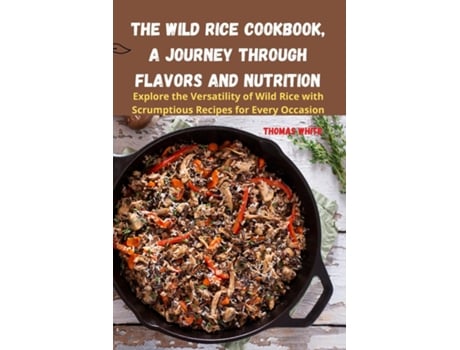 Livro The Wild Rice Cookbook, A Journey Through Flavors and Nutrition de Thomas White (Inglês)