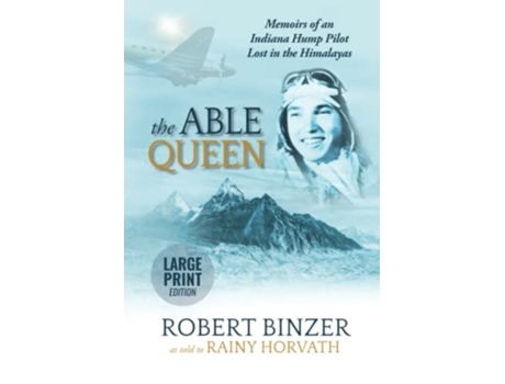 Livro The Able Queen Memoirs of an Indiana Hump Pilot Lost in the Himalayas de Rainy Horvath Robert Dean Binzer (Inglês)