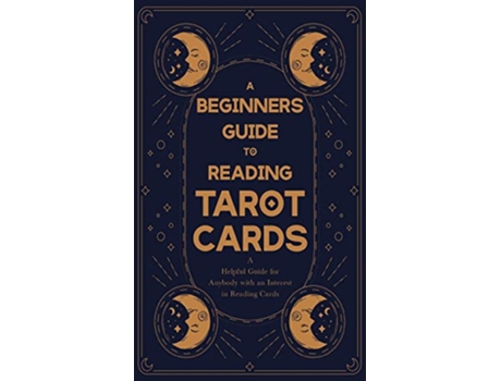 Livro A Beginners Guide to Reading Tarot Cards A Helpful Guide for Anybody with an Interest in Reading Cards de Anon (Inglês)