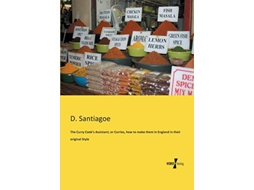 Livro The Curry Cooks Assistant or Curries how to make them in England in their original Style de D Santiagoe (Inglês)
