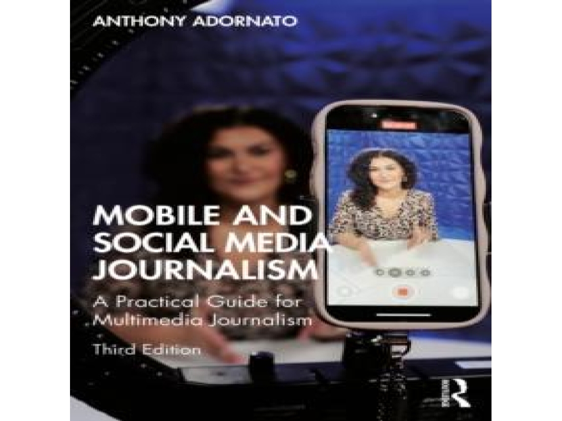 Livro Mobile and Social Media Journalism A Practical Guide for Multimedia Journalism de Anthony Adornato (Inglês)