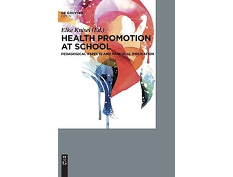 Livro Health Promotion at School Pedagogical Aspects and Practical Implications de Elke Knisel (Inglês)