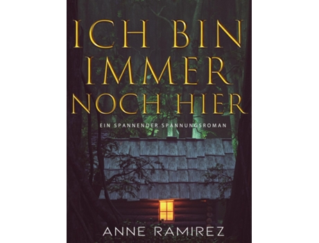 Livro Ich Bin Immer Noch Hier Ein Spannender Spannungsroman De Anne Ramirez (inglês)