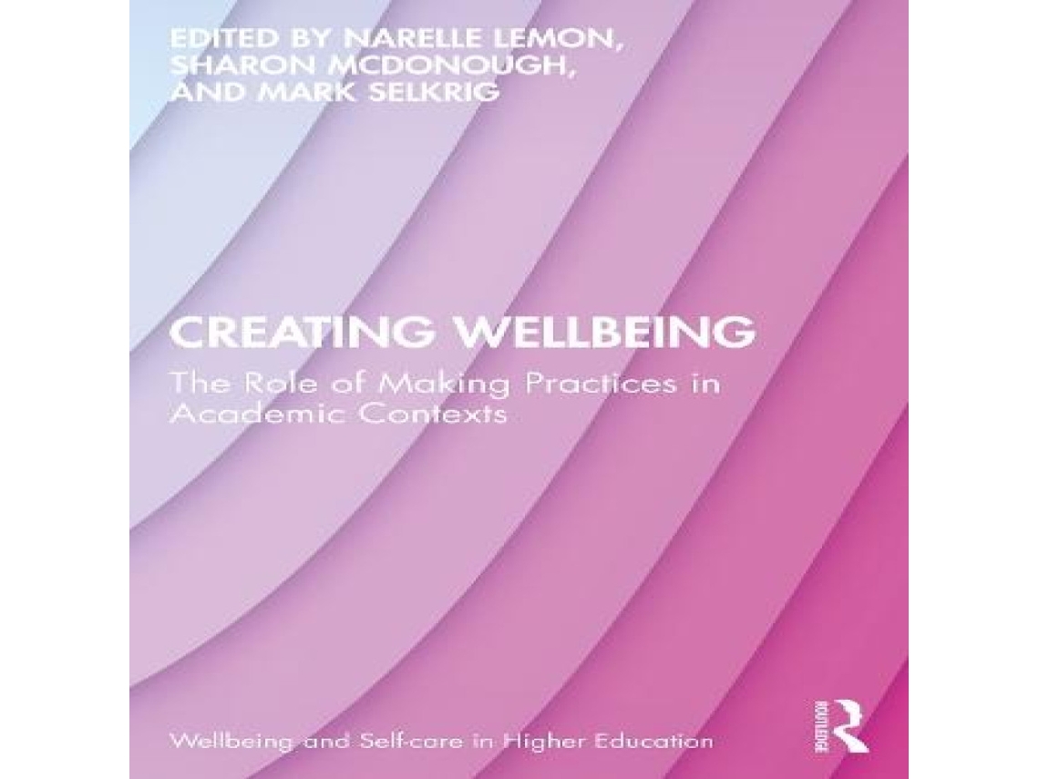 Livro Creating Wellbeing The Role of Making Practices in Academic Contexts de Taylor Francis Ltd (Inglês)