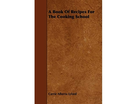 Livro A Book of Recipes for the Cooking School de Carrie Alberta Lyford (Inglês)
