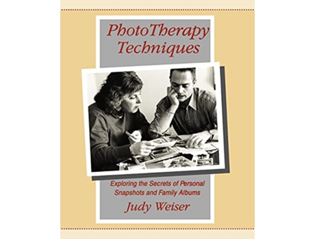 Livro Phototherapy Techniques Exploring the Secrets of Personal Snapshots and Family Albums 2nd Edition de Judy Weiser (Inglês)