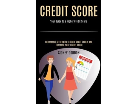 Livro Credit Score Successful Strategies To Build Great Credit And Increase Your Credit Score De Sidney Gordon (inglês)