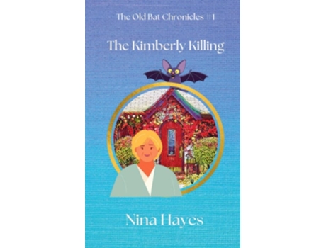 Livro The Kimberly Killing The Old Bat Chronicles Book 1 De Nina Hayes (inglês)