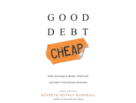 Livro Good Debt Cheap Value Investing in Bonds, Preferreds, and Other Fixed Income Securities de Kenneth Jeffrey Marshall (Inglês - Capa Dura)