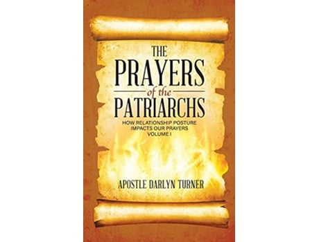 Livro The Prayers of the Patriarchs How Relationship Posture Impacts Our Prayers de Darlyn Turner (Inglês)