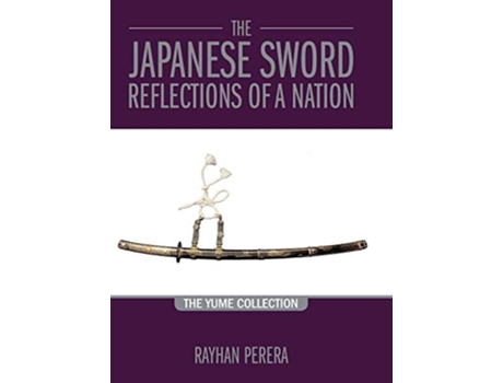 Livro The Japanese Sword Reflections of a Nation The Yume Collection de Rayhan Perera (Inglês)