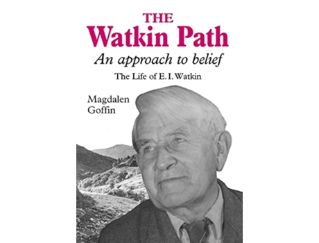 Livro The Watkin Path An Approach to Belief The Life of EI Watkin de Magdalen Goffin (Inglês)