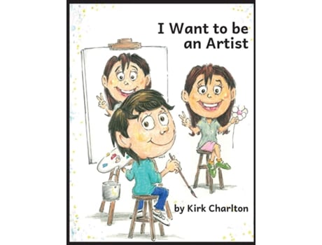 Livro I Want to be an Artist de Kirk Charlton (Inglês)