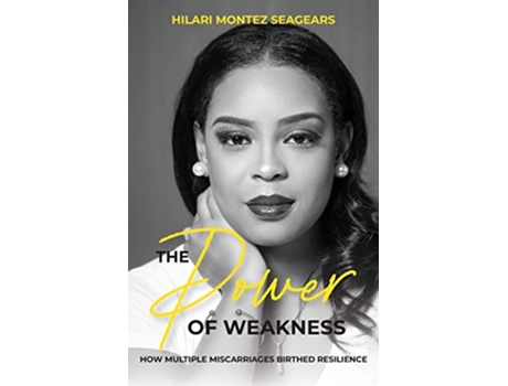 Livro The Power of Weakness How Multiple Miscarriages Birthed Resilience de Hilari Seagears (Inglês)