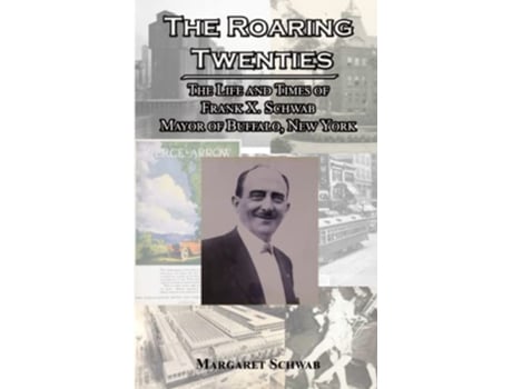 Livro The Roaring Twenties The Life and Times of Frank X Schwab Mayor of Buffalo New York de Margaret Schwab (Inglês)