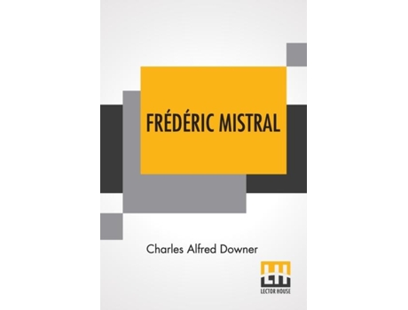 Livro Frédéric Mistral Poet And Leader In Provence De Charles Alfred Downer (inglês)