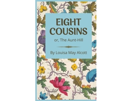 Livro Eight Cousins or, The Aunt-Hill de Louisa May Alcott (Inglês - Capa Dura)