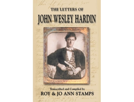 Livro The Letters Of John Wesley Hardin De John Wesley Hardin, Roy Stamps Et Al. (inglês)