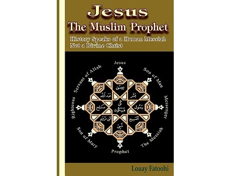 Livro Jesus the Muslim Prophet History Speaks of a Human Messiah Not a Divine Christ de Louay Fatoohi (Inglês)